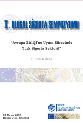 Avrupa Birliği’ne Uyum Sürecinde Türk Sigorta Sektörü – I. Ulusal Sigorta Sempozyumu