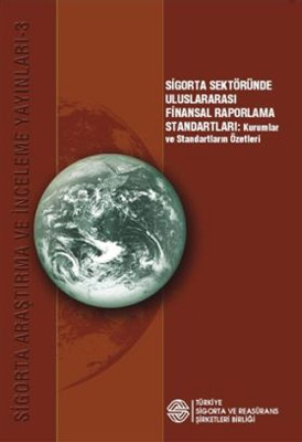 Sigorta Sektöründe Uluslararası Finansal Raporlama Standartları: Kurumlar ve Standartların Özetleri